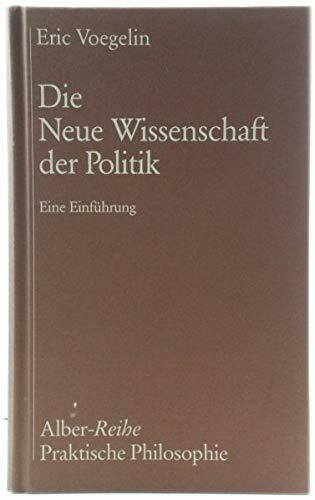 Die Neue Wissenschaft der Politik: Eine Einführung (Alber-Reihe Praktische Philosophie)
