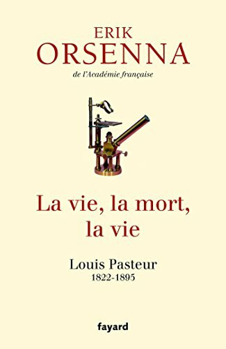 La vie, la mort, et la vie: Pasteur