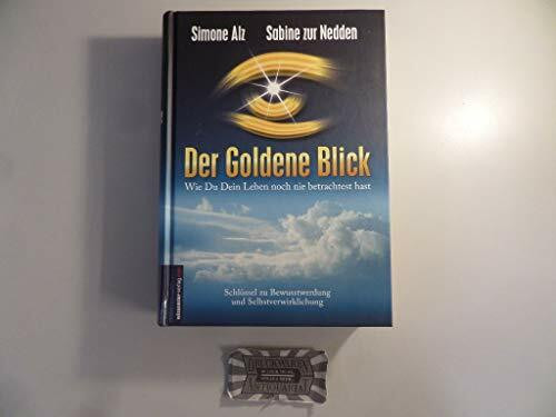 Der Goldene Blick: Wie Du Dein Leben noch nie betrachtet hast - Schlüssel zu Bewusstwerdung und Selbstverwirklichung