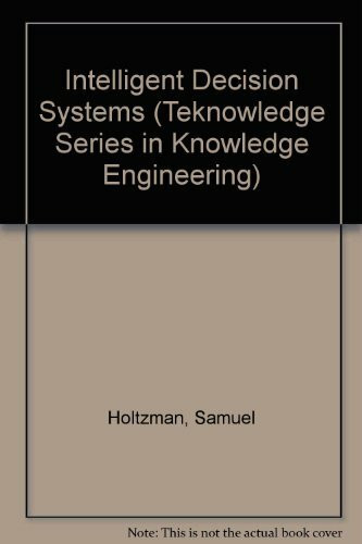 Intelligent Decision Systems (Teknowledge Series in Knowledge Engineering)