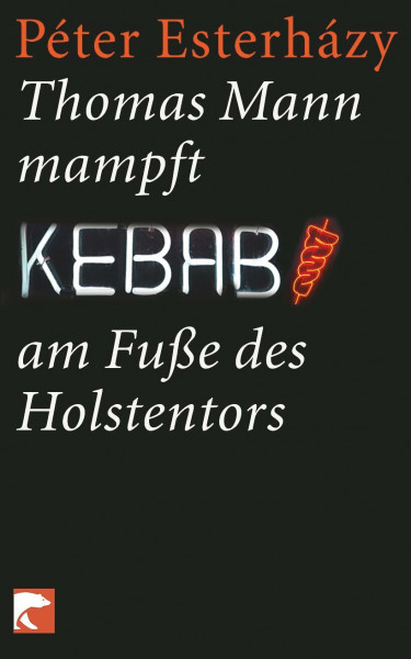 Thomas Mann mampft Kebab am Fuße des Holstentors: Geschichten und Aufsätze