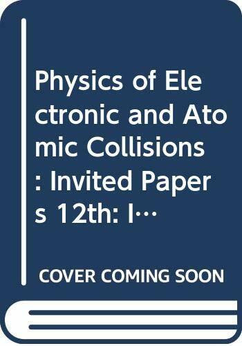 Invited Papers (12th) (Physics of Electronic and Atomic Collisions: International Conference)