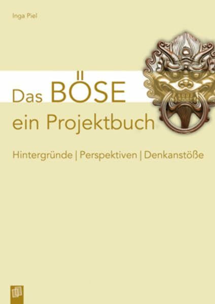 Das Böse - ein Projektbuch: Hintergründe - Perspektiven - Denkanstöße