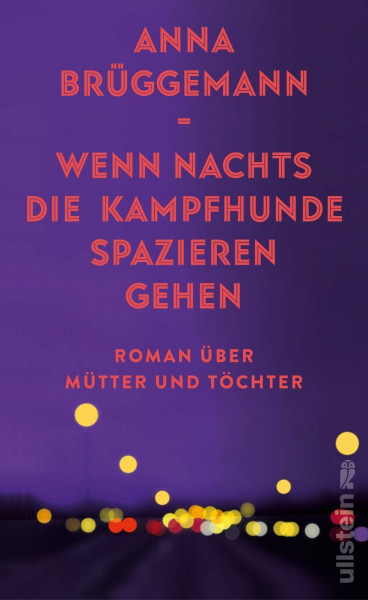 Wenn nachts die Kampfhunde spazieren gehen: Roman über Mütter und Töchter | Über die Erwartungen der Mütter, ihr toxisches Erbe und die Schönheit des Erwachsenwerdens