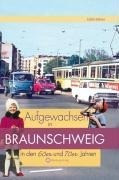 Aufgewachsen in Braunschweig in den 60er & 70er Jahren