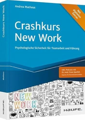Crashkurs New Work: Psychologische Sicherheit für Teamarbeit und Führung (Haufe Fachbuch)