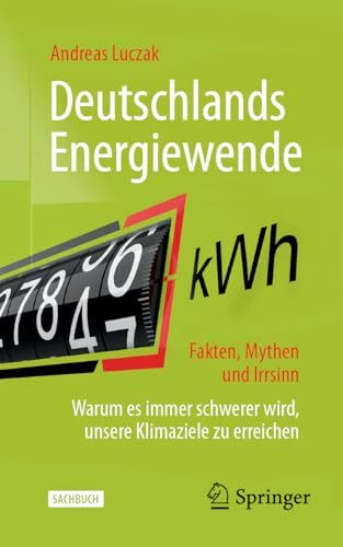 Deutschlands Energiewende – Fakten, Mythen und Irrsinn: Warum es immer schwerer wird, unsere Klimaziele zu erreichen