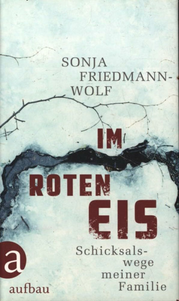 Im roten Eis: Schicksalswege meiner Familie 1933-1958