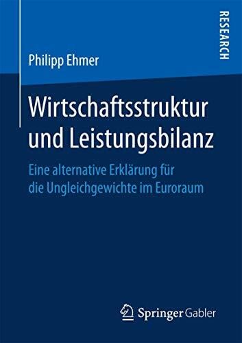 Wirtschaftsstruktur und Leistungsbilanz: Eine alternative Erklärung für die Ungleichgewichte im Euroraum Wirtschaftsstruktur und Leistungsbilanz: Eine alternative Erklärung für die Ungleichgewichte im Euroraum