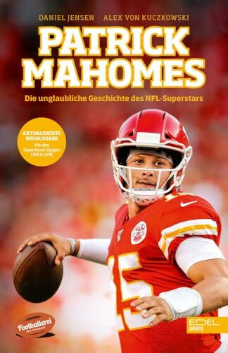 Patrick Mahomes – Die unglaubliche Geschichte des NFL-Superstars: Die Biografie des dreimaligen Super-Bowl-Gewinners