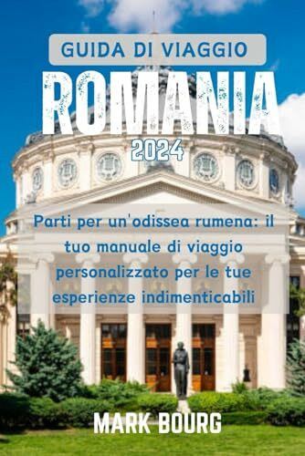 GUIDA DI VIAGGIO ROMANIA 2024: Parti per un'odissea rumena: il tuo manuale di viaggio personalizzato per le tue esperienze indimenticabili