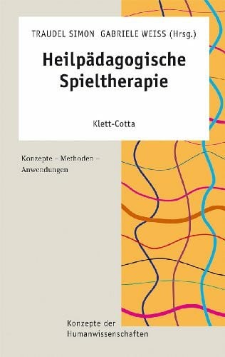 Heilpädagogische Spieltherapie: Konzepte - Methoden - Anwendungen: Konzepte - Methoden - Anwendungen. Vorwort v. Christoph Steinebach (Konzepte der Humanwissenschaften)