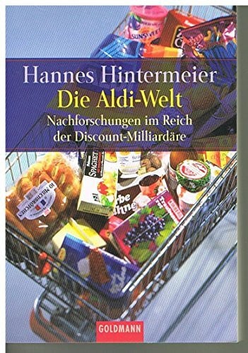 Die Aldi-Welt. Nachforschungen im Reich der Discount-Milliardäre