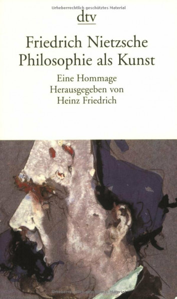 Friedrich Nietzsche. Philosophie als Kunst: Eine Hommage