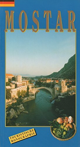 Mostar und Umgebung : Geschichte, Kultur, Kunst, Naturschönheiten.