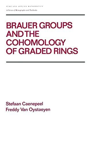 Brauer Groups and the Cohomology of Graded Rings (Pure & Applied Mathematics, Band 121)