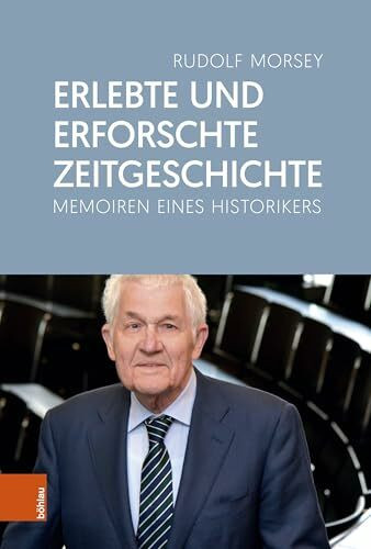 Erlebte und erforschte Zeitgeschichte: Memoiren eines Historikers