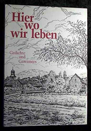 Hier, wo wir leben. Gedichte und Gereimtes aus dem Kurhessischen Bergland Schwalm-Eder-Kreis