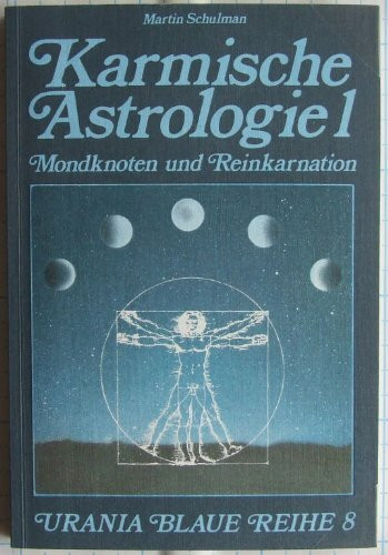 Karmische Astrologie Bd.1: Die Mondknoten und Reinkarnation