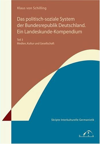 Das politisch-soziale System der Bundesrepublik Deutschland. Ein Landeskunde-Kompendium. Teil 3: Medien, Kultur und Gesellschaft