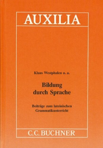 Auxilia / Bildung durch Sprache: Unterrichtshilfen für den Lateinlehrer / Beiträge zum lateinischen Grammatikunterricht