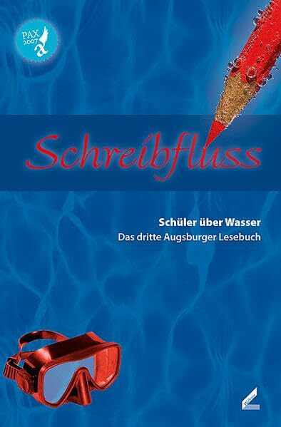 Schreibfluss: Schüler über Wasser. Das dritte Augsburger Lesebuch: Schüler über Wasser. Das dritte Augsburger Lesebuch. Hrsg.: Schulreferat der Stadt Augsburg