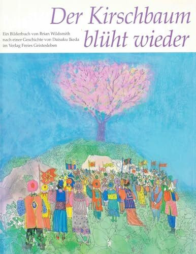 Der Kirschbaum blüht wieder: Ein Bilderbuch von Brian Wildsmith nach einer Geschichte von Daisaku Ikeda