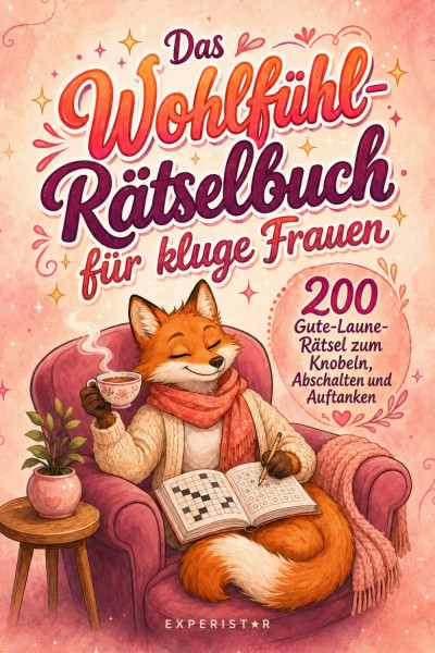 Das Wohlfühl-Rätselbuch für kluge Frauen: 200 Gute-Laune-Rätsel zum Knobeln, Abschalten und Auftanken (Rätsel & Quiz für Erwachsene, Band 3)