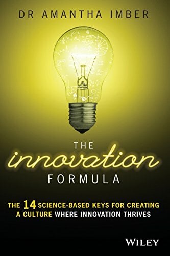 THE INNOVATION FORMULA: The 14 Science-Based Keys for Creating a Culture Where Innovation Thrives THE INNOVATION FORMULA: The 14 Science-Based Keys for Creating a Culture Where Innovation Thrives