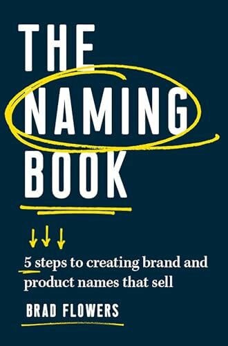 Naming Book: 5 Steps to Creating Brand and Product Names that Sell
