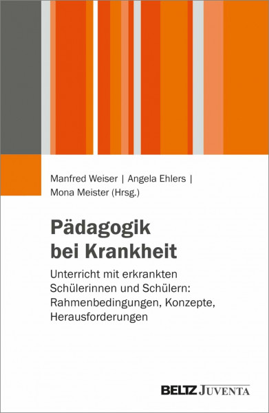 Pädagogik bei Krankheit: Unterricht mit erkrankten Schülerinnen und Schülern: Rahmenbedingungen, Konzepte, Herausforderungen