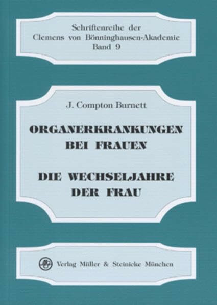 Organerkrankungen bei Frauen, insbesondere Vergrösserungen und Lageveränderungen des Uterus und Sterilität als Medikamentös heilbar betrachtet /Die ... der Clemens von Bönninghausen-Akademie)
