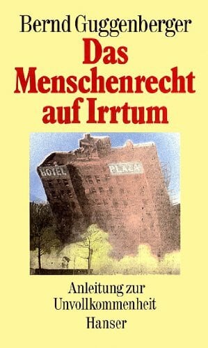 Das Menschenrecht auf Irrtum. Anleitung zur Unvollkommenheit