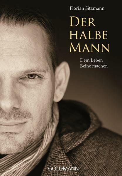 Der halbe Mann: Dem Leben Beine machen: Dem Leben Beine machen. Vorw. v. Xavier Naidoo