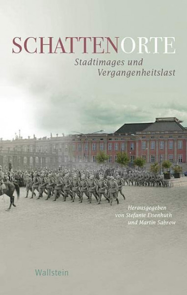 Schattenorte: Stadtimages und Vergangenheitslasten