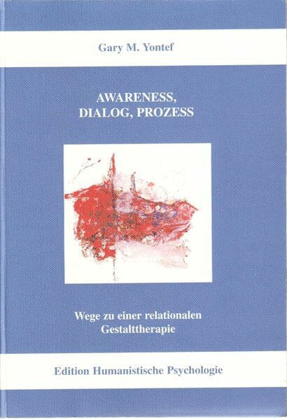 Awareness, Dialog, Prozess: Wege zu einer relationalen Gestalttherapie (EHP - Edition Humanistische Psychologie)