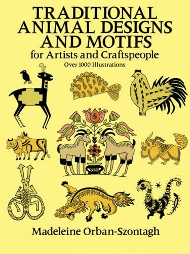 Traditional Animal Designs and Motifs: For Artists and Craftspeople (Dover Pictorial Archive Series)