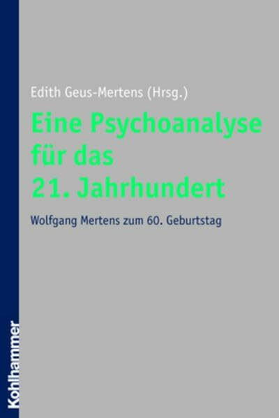 Eine Psychoanalyse für das 21. Jahrhundert. Wolfgang Mertens zum 60. Geburtstag