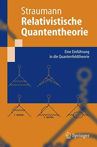 Relativistische Quantentheorie: Eine Einführung in Die Quantenfeldtheorie (Springer-Lehrbuch) (German Edition)