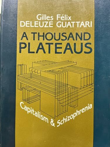 A Thousand Plateaus: Capitalism and Schizophrenia