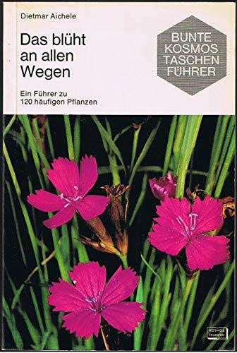 Das blüht an allen Wegen (Ein Führer zu 120 häufigen Pflanzen)