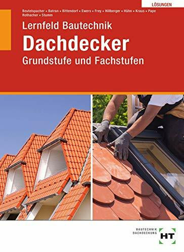Lösungen Lernfeld Bautechnik Dachdecker: Grundstufe und Fachstufen