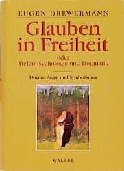 Glauben in Freiheit 1. Tiefenpsychologie und Dogmatik