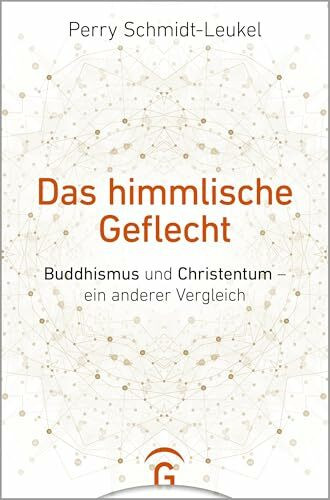 Das himmlische Geflecht: Buddhismus und Christentum – ein anderer Vergleich
