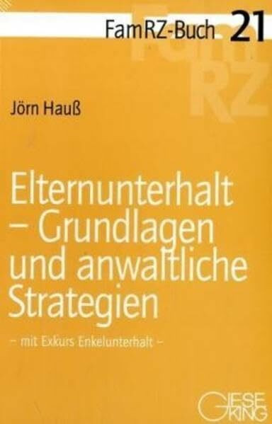 Elternunterhalt-Grundlagen und anwaltliche Strategien: Mit Exkurs Enkelunterhalt (FamRZ-Buch)