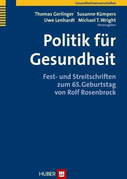 Politik für Gesundheit. Fest- und Streitschriften zum 65. Geburtstag von Rolf Rosenbrock