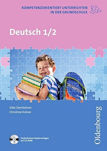 Kompetenzorientiert unterrichten in der Grundschule / Deutsch: 1. und 2. Schuljahr. Fachbuch mit Kopiervorlagen auf CD-ROM