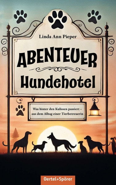 Abenteuer Hundehotel. Was hinter den Kulissen passiert - aus dem Alltag einer Tierbetreuerin