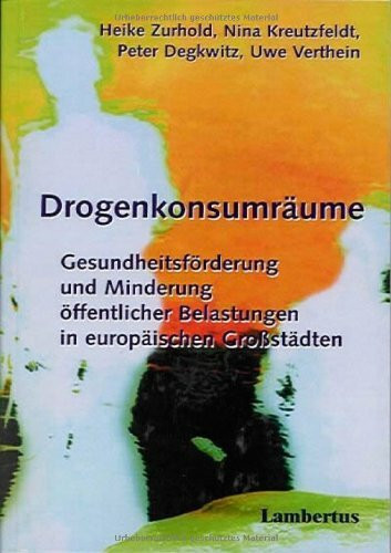 Drogenkonsumräume - Gesundheitsförderung und Minderung öffentlicher Belastungen in europäischen Großstädten