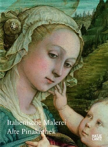 Italienische Malerei: Alte Pinakothek: Alte Pinakothek. Hrsg.: Bayerische Staatsgemäldesammlungen, München